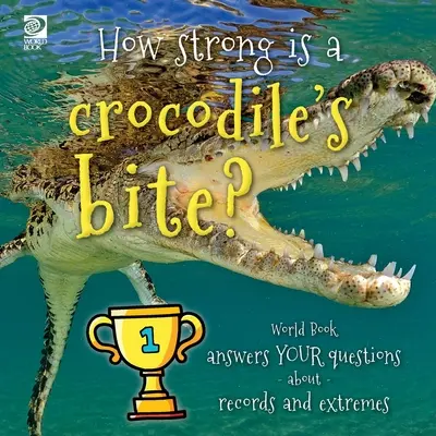 Wie stark ist der Biss eines Krokodils? World Book beantwortet deine Fragen zu Rekorden und Extremen - How strong is a crocodile's bite? World Book answers your questions about records and extremes