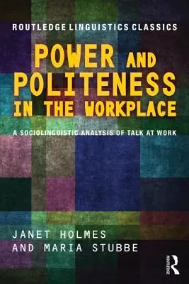 Macht und Höflichkeit am Arbeitsplatz: Eine soziolinguistische Analyse von Gesprächen am Arbeitsplatz - Power and Politeness in the Workplace: A Sociolinguistic Analysis of Talk at Work