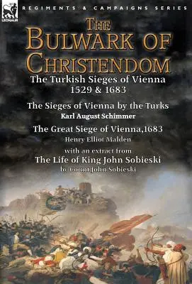 Das Bollwerk der Christenheit: Die Türkenbelagerungen von Wien 1529 & 1683-Die Türkenbelagerungen von Wien von Karl August Schimmer & Die große Belagerung von Wien - The Bulwark of Christendom: the Turkish Sieges of Vienna 1529 & 1683-The Sieges of Vienna by the Turks by Karl August Schimmer & The Great Siege o
