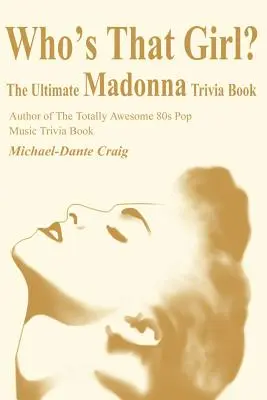 Who's That Girl? Das ultimative Madonna-Quizbuch - Who's That Girl?: The Ultimate Madonna Trivia Book