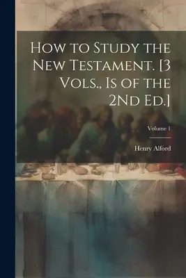 Wie man das Neue Testament studiert. [3 Bände, ist die 2. Auflage]; Band 1 - How to Study the New Testament. [3 Vols., Is of the 2Nd Ed.]; Volume 1