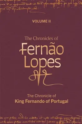 Die Chroniken von Ferno Lopes: Band 2. Die Chronik des Königs Fernando von Portugal - The Chronicles of Ferno Lopes: Volume 2. the Chronicle of King Fernando of Portugal