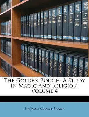 Der Goldene Zweig: Eine Studie über Magie und Religion, Band 4 - The Golden Bough: A Study in Magic and Religion, Volume 4