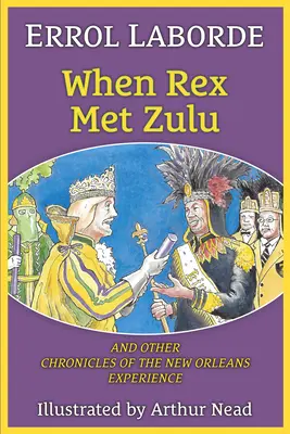 Als Rex den Zulu traf und andere Chroniken der New Orleans-Erfahrung - When Rex Met Zulu and Other Chronicles of the New Orleans Experience