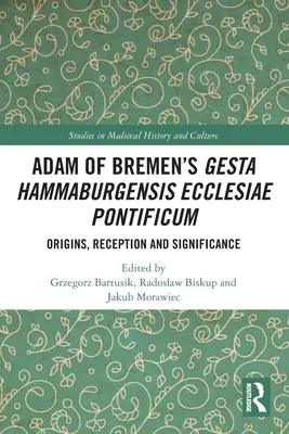 Adam von Bremens Gesta Hammaburgensis Ecclesiae Pontificum: Ursprünge, Rezeption und Bedeutung - Adam of Bremen's Gesta Hammaburgensis Ecclesiae Pontificum: Origins, Reception and Significance