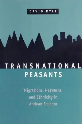 Transnationale Kleinbauern: Migrationen, Netzwerke und Ethnizität in den Anden Ecuadors - Transnational Peasants: Migrations, Networks, and Ethnicity in Andean Ecuador