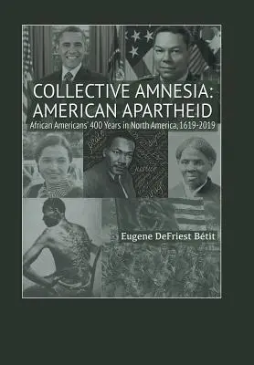 Kollektive Amnesie: Amerikanische Apartheid: 400 Jahre Afroamerikaner in Nordamerika, 1619-2019 - Collective Amnesia: American Apartheid: African Americans' 400 Years in North America, 1619-2019