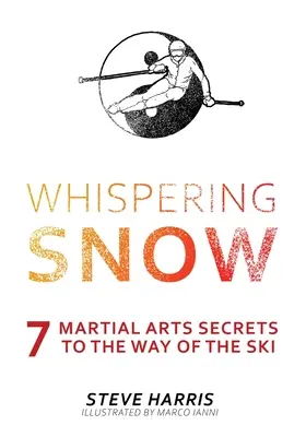 Flüsternder Schnee: 7 Kampfkunstgeheimnisse zum Weg des Skis - Whispering Snow: 7 Martial Arts Secrets To The Way Of The Ski