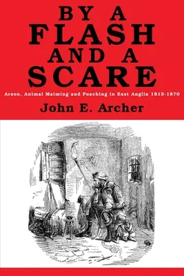 Von einem Blitz und einem Schrecken: Brandstiftung, Tierquälerei und Wilderei in East Anglia 1815-1870 - By a Flash and a Scare: Arson, Animal Maiming, and Poaching in East Anglia 1815-1870