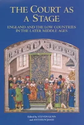 Der Hof als Bühne: England und die niederländischen Länder im Spätmittelalter - The Court as a Stage: England and the Low Countries in the Later Middle Ages