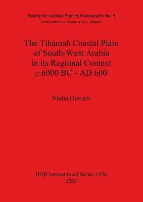 Die Tihamah-Küstenebene in Südwest-Arabien in ihrem regionalen Kontext um 6000 v. Chr. - 600 n. Chr. - The Tihamah Coastal Plain of South-West Arabia in its Regional Context c. 6000 BC - AD 600