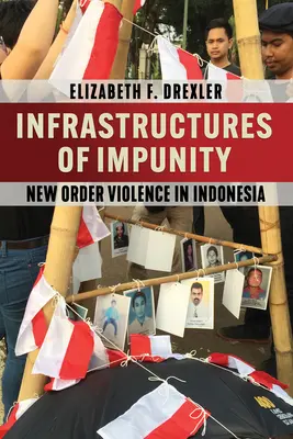 Infrastrukturen der Straflosigkeit: Gewalt der neuen Ordnung in Indonesien - Infrastructures of Impunity: New Order Violence in Indonesia