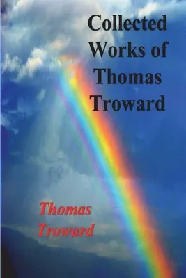 Gesammelte Werke von Thomas Troward - Collected Works of Thomas Troward