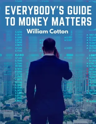 Everybody's Guide to Money Matters: Eine Beschreibung der verschiedenen Investitionen, mit denen hauptsächlich an der Börse gehandelt wird - Everybody's Guide to Money Matters: A Description of The Various Investments Chiefly Dealt in on The Stock Exchange