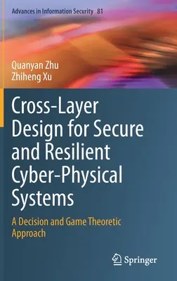Schichtübergreifender Entwurf für sichere und widerstandsfähige Cyber-Physical Systems: Ein entscheidungs- und spieltheoretischer Ansatz - Cross-Layer Design for Secure and Resilient Cyber-Physical Systems: A Decision and Game Theoretic Approach