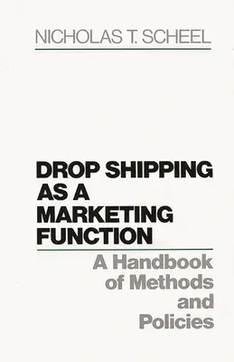 Streckengeschäft als Marketingfunktion: Ein Handbuch der Methoden und Politiken - Drop Shipping as a Marketing Function: A Handbook of Methods and Policies