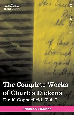 Das Gesamtwerk von Charles Dickens (in 30 Bänden, illustriert): David Copperfield, Bd. I - The Complete Works of Charles Dickens (in 30 Volumes, Illustrated): David Copperfield, Vol. I