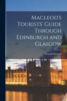 Macleods Reiseführer durch Edinburgh und Glasgow - Macleod's Tourists' Guide Through Edinburgh and Glasgow