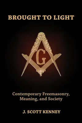 ans Licht gebracht: Zeitgenössische Freimaurerei, Bedeutung und Gesellschaft - Brought to Light: Contemporary Freemasonry, Meaning, and Society