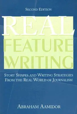 Real Feature Writing: Story-Formen und Schreibstrategien aus der realen Welt des Journalismus - Real Feature Writing: Story Shapes and Writing Strategies from the Real World of Journalism