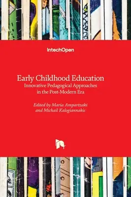 Frühkindliche Bildung - Innovative pädagogische Ansätze im Zeitalter der Postmoderne - Early Childhood Education - Innovative Pedagogical Approaches in the Post-modern Era