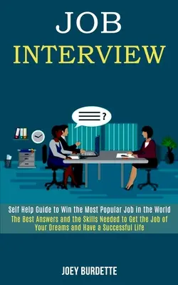 Vorstellungsgespräch: Selbsthilfe-Ratgeber für den beliebtesten Job der Welt (Die besten Antworten und die nötigen Fähigkeiten, um den Job zu bekommen, den Sie wollen) - Job Interview: Self Help Guide to Win the Most Popular Job in the World (The Best Answers and the Skills Needed to Get the Job of You