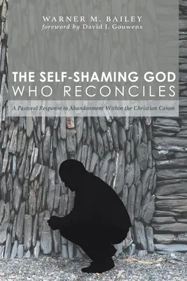 Der sich selbst beschämende Gott, der versöhnt: Eine pastorale Antwort auf die Verlassenheit im christlichen Kanon - The Self-Shaming God Who Reconciles: A Pastoral Response to Abandonment Within the Christian Canon