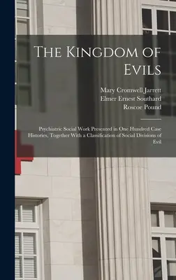 Das Reich des Bösen; Psychiatrische Sozialarbeit, dargestellt in hundert Fallgeschichten, mit einer Klassifizierung der sozialen Abteilungen des Bösen - The Kingdom of Evils; Psychiatric Social Work Presented in one Hundred Case Histories, Together With a Classification of Social Divisions of Evil