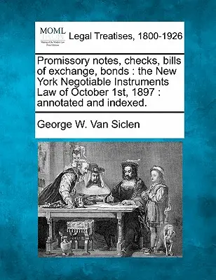 Schuldscheine, Schecks, Wechsel, Anleihen: Das New Yorker Gesetz über übertragbare Wertpapiere vom 1. Oktober 1897: Kommentiert und indiziert. - Promissory Notes, Checks, Bills of Exchange, Bonds: The New York Negotiable Instruments Law of October 1st, 1897: Annotated and Indexed.