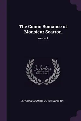 Die komische Romanze des Monsieur Scarron; Band 1 - The Comic Romance of Monsieur Scarron; Volume 1