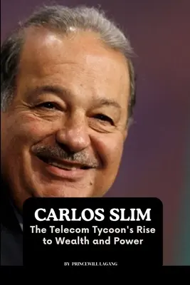 Carlos Slim: Der Aufstieg des Telekommunikations-Tycoons zu Reichtum und Macht - Carlos Slim: The Telecom Tycoon's Rise to Wealth and Power