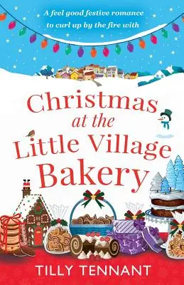 Weihnachten in der kleinen Dorfbäckerei: Ein weihnachtlicher Wohlfühlroman, mit dem man es sich vor dem Kamin gemütlich machen kann - Christmas at the Little Village Bakery: A feel good festive romance to curl up by the fire with