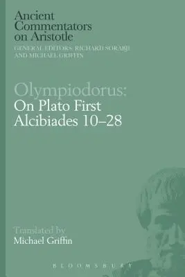 Olympiodorus: Über Platons ersten Alkibiades 10-28 - Olympiodorus: On Plato First Alcibiades 10-28
