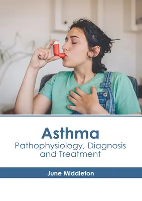 Asthma: Pathophysiologie, Diagnostik und Behandlung - Asthma: Pathophysiology, Diagnosis and Treatment