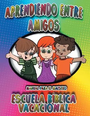 Lernen unter Freunden: Ein Handbuch für Lehrer, Ferienbibelschule - Aprendiendo Entre Amigos: Manual Para el Maestro, Escuela Bblica Vacacional