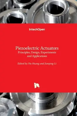 Piezoelektrische Aktuatoren: Prinzipien, Design, Experimente und Anwendungen - Piezoelectric Actuators: Principles, Design, Experiments and Applications