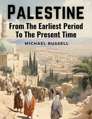 Palästina: Von der frühesten Zeit bis zur Gegenwart - Palestine: From The Earliest Period To The Present Time