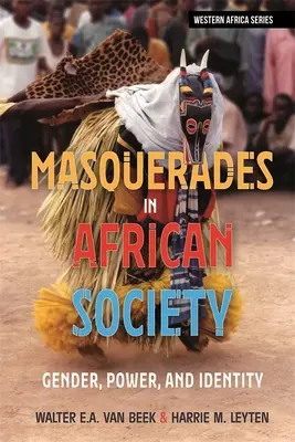 Maskeraden in der afrikanischen Gesellschaft: Geschlecht, Macht und Identität - Masquerades in African Society: Gender, Power and Identity