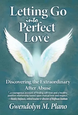 Loslassen in die vollkommene Liebe: Die Entdeckung des Außergewöhnlichen nach dem Missbrauch - Letting Go Into Perfect Love: Discovering the Extraordinary After Abuse