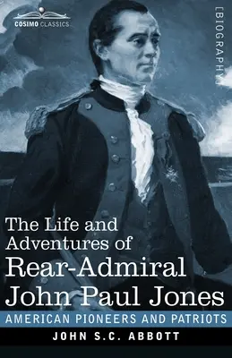 Das Leben und die Abenteuer von Konteradmiral John Paul Jones, illustriert: Gemeinhin Paul Jones genannt - The Life and Adventures of Rear-Admiral John Paul Jones, Illustrated: Commonly called Paul Jones
