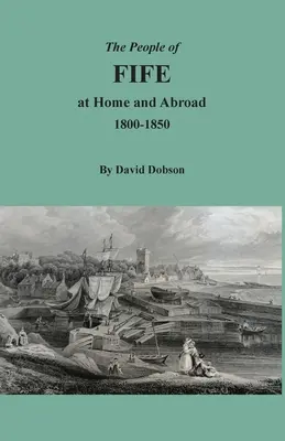 Das Volk von Fife zu Hause und im Ausland, 1800-1850 - The People of Fife at Home and Abroad, 1800-1850