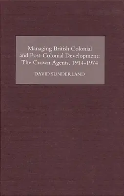 Management der britischen kolonialen und postkolonialen Entwicklung: Die Kronenagenten, 1914-74 - Managing British Colonial and Post-Colonial Development: The Crown Agents, 1914-74