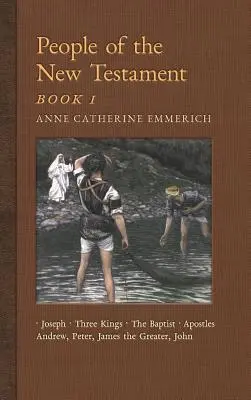 Menschen des Neuen Testaments, Buch I: Joseph, die drei Könige, Johannes der Täufer und die vier Apostel - People of the New Testament, Book I: Joseph, the Three Kings, John the Baptist & Four Apostles