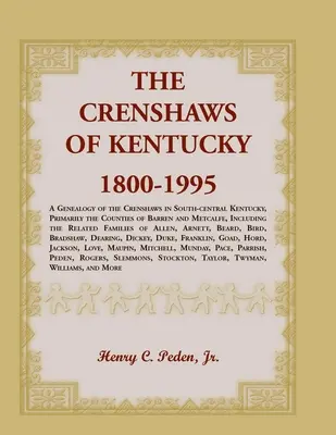 Die Crenshaws von Kentucky, 1800-1995: Eine Genealogie der Crenshaws in Süd-Zentral-Kentucky, hauptsächlich in den Counties Barren und Metcalfe, einschließlich - The Crenshaws of Kentucky, 1800-1995: A Genealogy of the Crenshaws in South-central Kentucky, Primarily the Counties of Barren and Metcalfe, Including