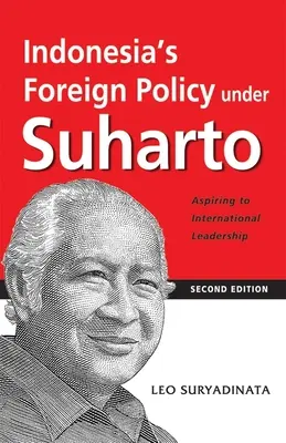 Indonesiens Außenpolitik unter Suharto: Auf dem Weg zur internationalen Führungsrolle (2. Auflage) - Indonesia's Foreign Policy Under Suharto: Aspiring to International Leadership (2nd Edition)