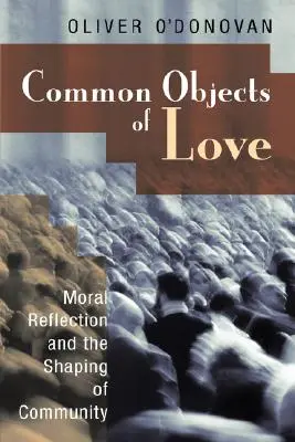 Gemeinsame Objekte der Liebe: Moralische Reflexion und die Gestaltung von Gemeinschaft; Die Stob-Vorlesungen 2001 - Common Objects of Love: Moral Reflection and the Shaping of Community; The 2001 Stob Lectures