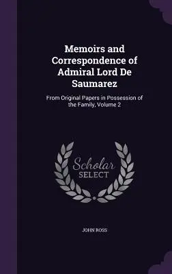 Memoiren und Korrespondenz von Admiral Lord De Saumarez: Aus Originalpapieren im Besitz der Familie, Band 2 - Memoirs and Correspondence of Admiral Lord De Saumarez: From Original Papers in Possession of the Family, Volume 2
