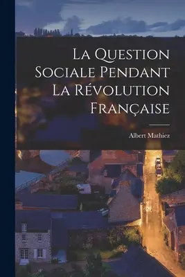 Die soziale Frage während der Französischen Revolution - La Question Sociale Pendant La Rvolution Franaise