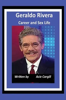 Geraldo Riveras Karriere und Sexualleben - Geraldo Rivera Career and Sex Life