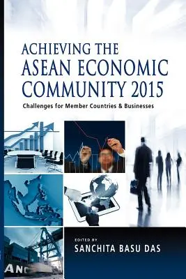 Die Verwirklichung der ASEAN-Wirtschaftsgemeinschaft 2015: Herausforderungen für Mitgliedsländer und Unternehmen - Achieving the ASEAN Economic Community 2015: Challenges for Member Countries and Businesses